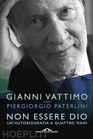 vattimo gianni; paterlini piergiorgio - non essere dio