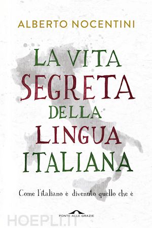 nocentini alberto - la vita segreta della lingua italiana
