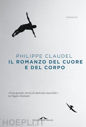 claudel philippe - il romanzo del cuore e del corpo