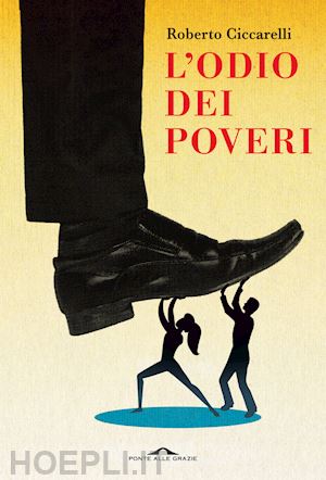 ciccarelli roberto - l'odio dei poveri