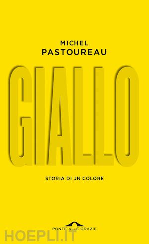 pastoureau michel - giallo. storia di un colore. nuova ediz.
