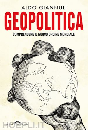 giannuli aldo - geopolitica. comprendere il nuovo ordine mondiale