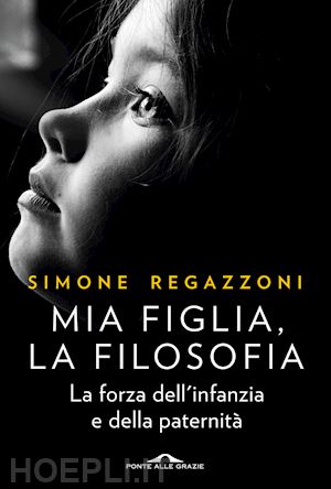 regazzoni simone - mia figlia, la filosofia