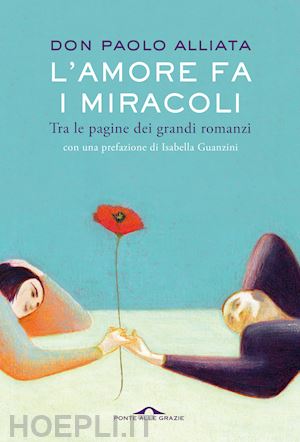 alliata paolo - l'amore fa i miracoli. tra le pagine dei grandi romanzi