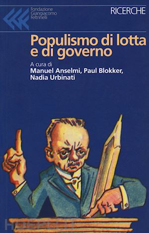 anselmi m. (curatore); blokker p. (curatore); urbinati n. (curatore) - populismo di lotta e di governo