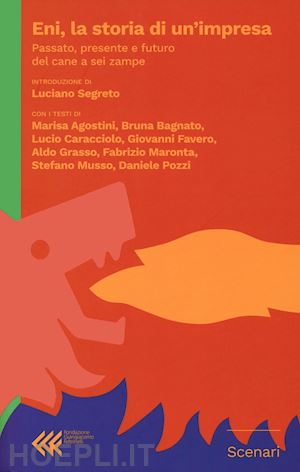  - eni, la storia di un'impresa. passato, presente futuro del cane a sei zampe