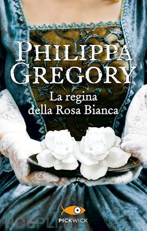 gregory philippa - la regina della rosa bianca