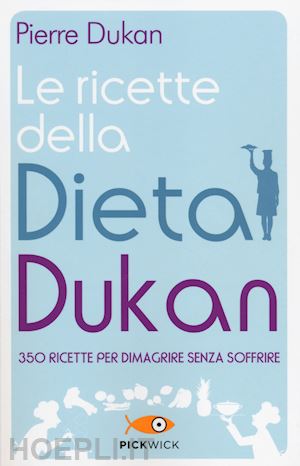 dukan pierre - le ricette della dieta dukan. 350 ricette per dimagrire senza soffrire