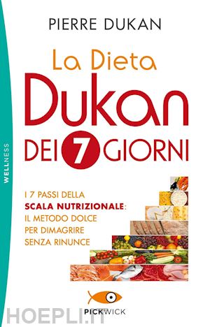 dukan pierre - dieta dukan dei 7 giorni. i 7 passi della scala nutrizionale: il metodo dolce pe