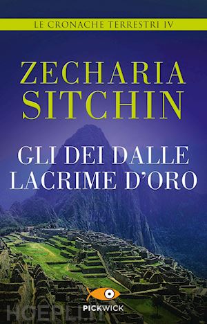 sitchin zecharia - gli dei dalle lacrime d'oro - le cronache terrestri iv