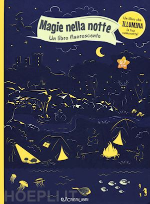 bartikovà petra - magie nella notte. un libro fluorescente. ediz. a colori