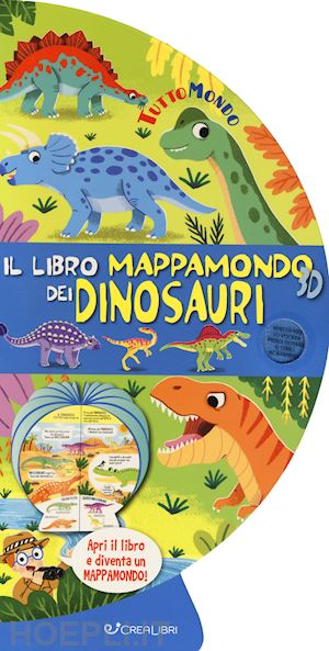 aa.vv. - il libro mappamondo 3d dei dinosauri. tuttomondo. ediz. a colori