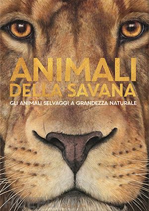 haag holger - animali della savana. gli animali selvaggi a grandezza naturale. ediz. illustrat