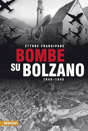 frangipane ettore - bombe su bolzano 1940-1945