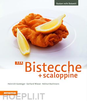 gasteiger heinrich; wieser gerhard; bachmann helmut - 33 x bistecche + scaloppine. ediz. illustrata