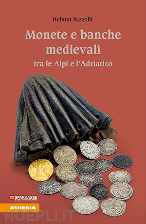 rizzolli helmut - monete e banche medievali tra le alpi e l'adriatico