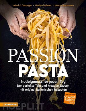 heinrich gasteiger; gerhard wieser; helmut bachmann - passion pasta