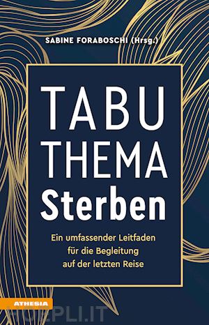 foraboschi s.(curatore) - tabuthema sterben. ein umfassender leitfaden für die begleitung auf der letzten reise