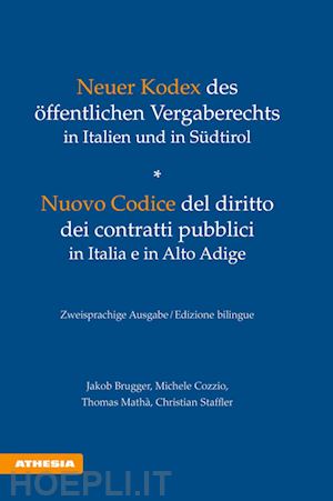 jakob brugger; michele cozzio; thomas mathà; christian staffler; elena moroder - neuer kodex des öffentlichen vergaberechts in italien und in südtirol - nuovo codice del diritto dei contratti pubblici in italia e in alto adige