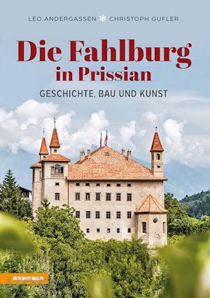 andergassen leo; gufler christoph - die fahlburg in prissian. geschichte, bau und kunst