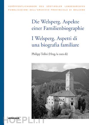 tolloi p.(curatore) - die welsperg. aspekte einer familienbiografie-i welsperg. aspetti di una biografia familiare