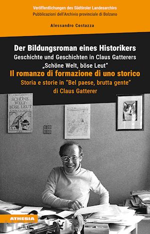 costazza alessandro - der bildungsroman eines historikers. geschichte und geschichten in claus gatterers «schöne welt, böse leut»-il romanzo di formazione di uno storico. storia e storie in «bel paese, brutta gente» di claus gatterer