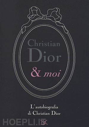 dior christian - christian dior & moi. l'autobiografia di christian dior