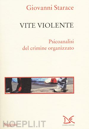 starace giovanni - vite violente - psicoanalisi del crimine organizzato