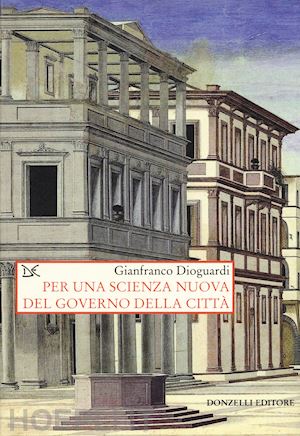 dioguardi gianfranco - per una scienza nuova del governo della citta'