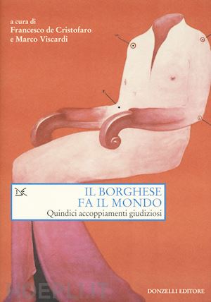 de cristofaro francesco; viscardi marco (curatore) - il borghese fa il mondo