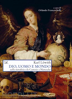 lowith karl; franceschelli o. (curatore) - dio, uomo e mondo nella metafisica da cartesio a nietzsche