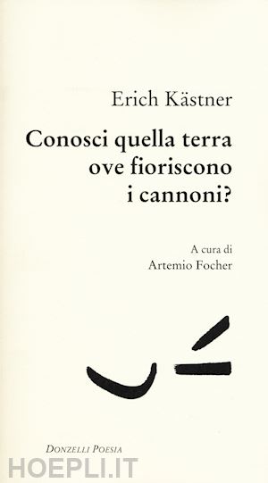 kastner erich - conosci quella terra ove fioriscono i cannoni?