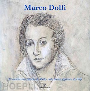 dolfi marco - marco dolfi. il romanticismo pittorico di shelley nella poetica figurativa di dolfi