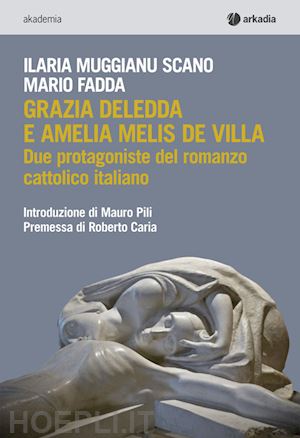 muggianu scano ilaria; fadda mario - grazia deledda e amelia melis de villa. due protagoniste del romanzo cattolico italiano