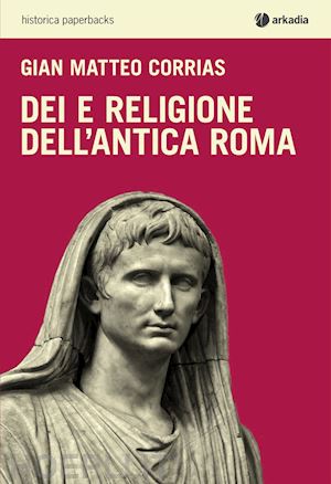 corrias gian matteo - dei e religione dell'antica roma