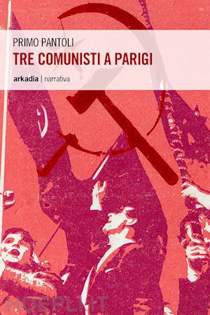 pantoli primo - tre comunisti a parigi