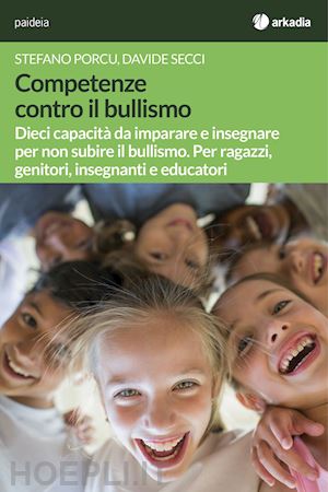 porcu stefano; secci davide - competenze contro il bullismo. dieci capacita' da imparare e insegnare per non s