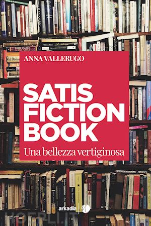 vallerugo anna - satisfiction book. una bellezza vertiginosa