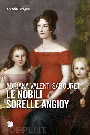 valenti sabouret adriana - le nobili sorelle angioy