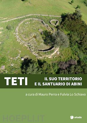 perra mauro; lo schiavo fulvia - teti. il suo territorio e il santuario di abini