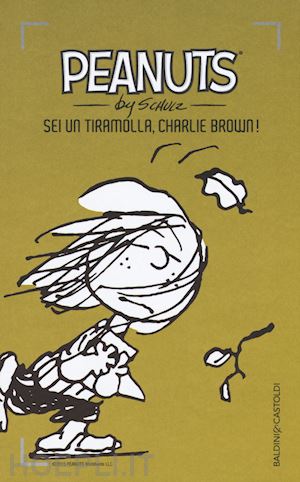 schulz charles m. - peanuts. sei un tiramolla, charlie brown!