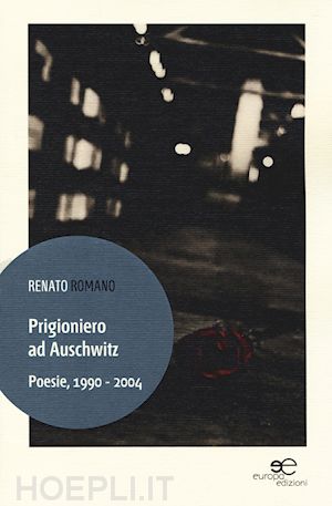 romano renato - prigioniero ad auschwitz. poesie, 1990 - 2004