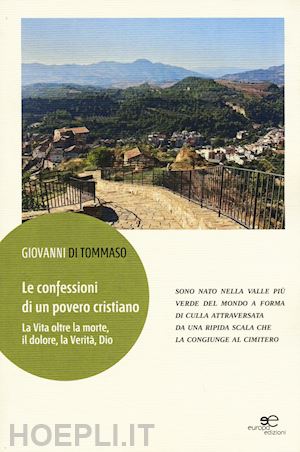 di tommaso giovanni - le confessioni di un povero cristiano. la vita oltre la morte, il dolore, la verità, dio