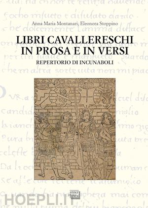 montanari anna maria; stoppino eleonora - libri cavallereschi in prosa e in versi. repertorio di incunaboli