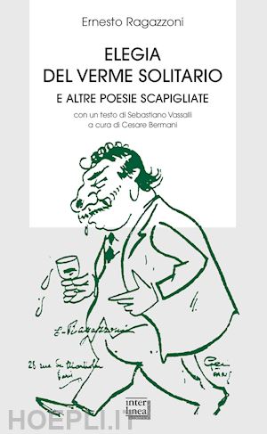 ragazzoni ernesto; bermani c. (curatore) - elegia del verme solitario e altre poesie scapigliate