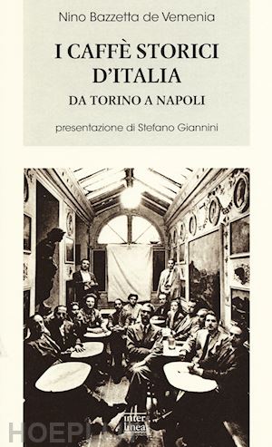 bazzetta de vemenia nino - i caffe' storici d'italia da torino a napoli