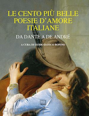 davico bonino g. (curatore) - le cento piu' belle poesie d'amore italiane. da dante a de andre'
