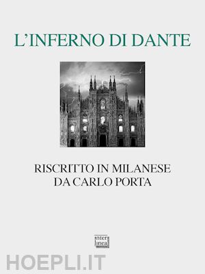 porta carlo; gibellini p. (curatore); migliorati m. (curatore) - l'inferno di dante riscritto in milanese. ediz. critica