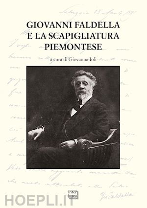 ioli g. (curatore) - giovanni faldella e la scapigliatura piemontese. atti del convegno nazionale (sa