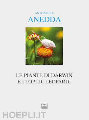 anedda antonella - le piante di darwin e i topi di leopardi